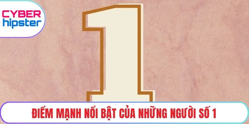 Điểm mạnh nổi bật của những người số 1